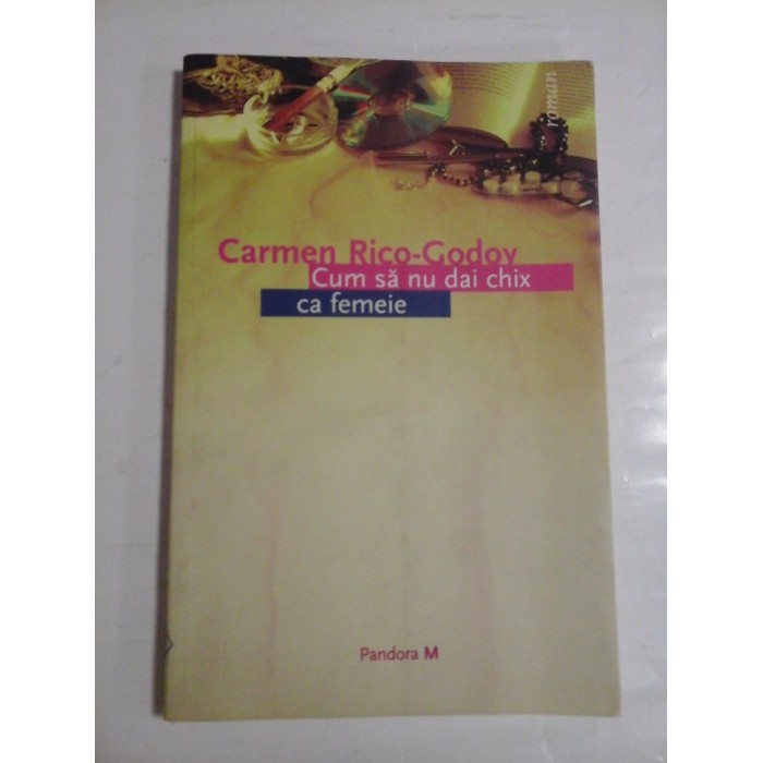 CUM SA NU DAI CHIX CA FEMEIE - CARMEN RICO-GODOY CUM SA NU DAI CHIX CA FEMEIE - CARMEN RICO-GODOY